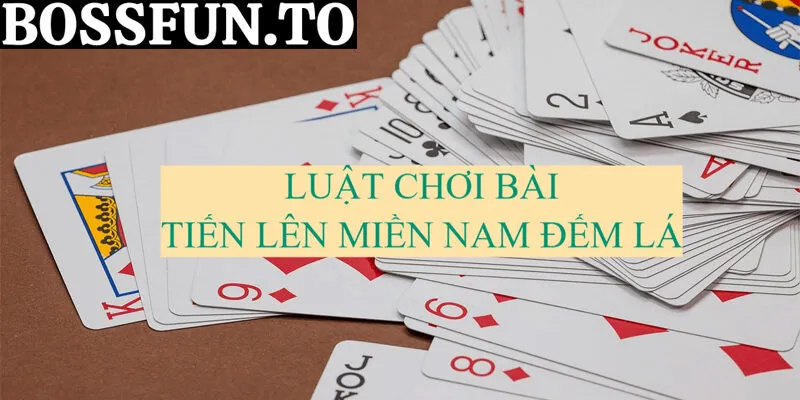 Các quy tắc cơ bản của Tiến Lên Đếm Lá.